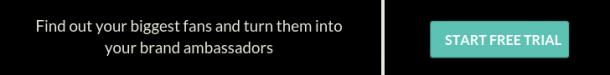 Find out your biggest fans and turn them into your brand ambassadors